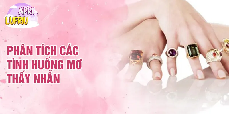 Nằm Mơ Thấy Chiếc Nhẫn: Ý Nghĩa Và Tượng Trưng 4 Phân tích các tình huống mơ thấy nhẫn