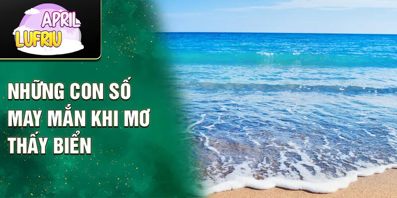 Nằm Mơ Thấy Biển Sóng To: Điềm Báo Bí Ẩn Và May Mắn 3 Những con số may mắn khi mơ thấy biển