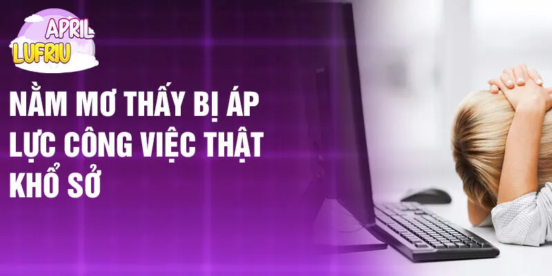 Nằm Mơ Thấy Bị Áp Lực: Tiếng Gọi Từ Tiềm Thức 2 Nằm mơ thấy bị áp lực công việc thật khổ sở