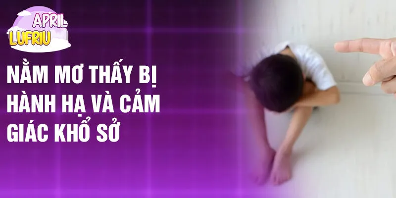 Nằm Mơ Thấy Bị Hành Hạ: Dấu Hiệu Tâm Lý Sâu Kín 2 Nằm mơ thấy bị hành hạ và cảm giác khổ sở