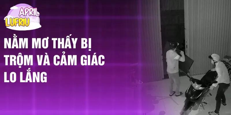 Nằm Mơ Thấy Bị Trộm: Bí Ẩn Và Điềm Báo Quan Trọng 2 Nằm mơ thấy bị trộm và cảm giác lo lắng