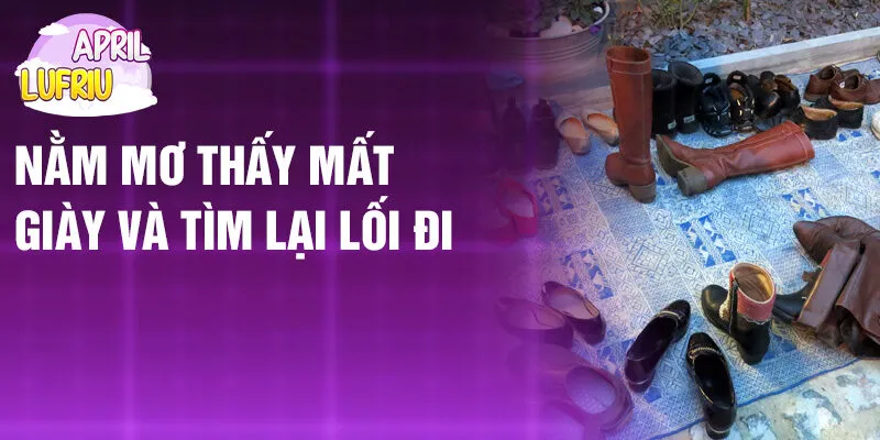 Nằm Mơ Thấy Mất Giày: Khám Phá Ý Nghĩa Ẩn Giấu 2 Nằm mơ thấy mất giày và tìm lại lối đi