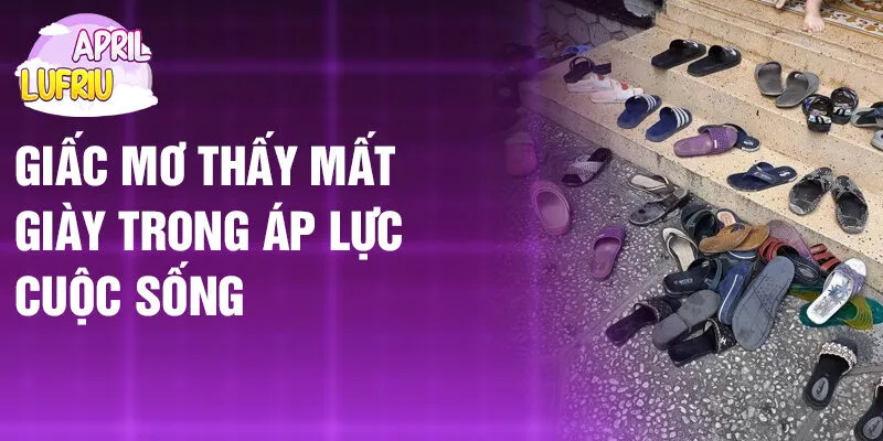 Nằm Mơ Thấy Mất Giày: Khám Phá Ý Nghĩa Ẩn Giấu 4 Giấc mơ thấy mất giày trong áp lực cuộc sống
