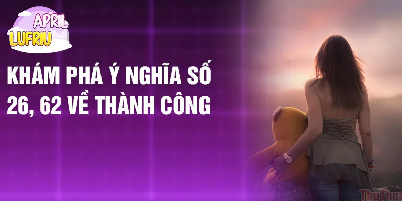 Nằm Mơ Thấy Chờ Đợi: Nghe Theo Lời Gọi Định Mệnh 4 Khám phá ý nghĩa số 26, 62 về thành công