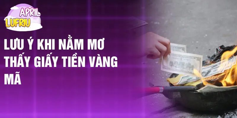 Nằm Mơ Thấy Giấy Tiền Vàng Mã: Khám Phá Bí Ẩn Tâm Linh 4 Lưu ý khi nằm mơ thấy giấy tiền vàng mã