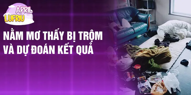 Nằm Mơ Thấy Bị Trộm: Bí Ẩn Và Điềm Báo Quan Trọng 4 Nằm mơ thấy bị trộm và dự đoán kết quả