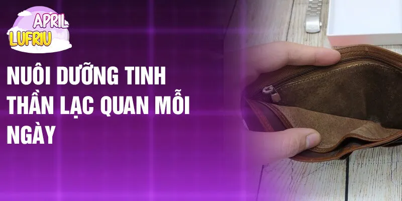 Nằm Mơ Thấy Bị Mất Ví: Bí Ẩn Đằng Sau Giấc Mơ 4 Nuôi dưỡng tinh thần lạc quan mỗi ngày