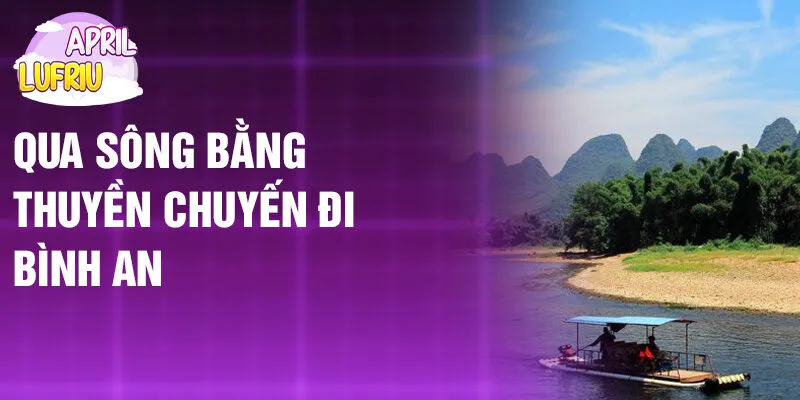 Nằm Mơ Thấy Sông Hồ: Điềm Báo Số Mệnh Hiểm Hoạ 4 Qua sông bằng thuyền chuyến đi bình an