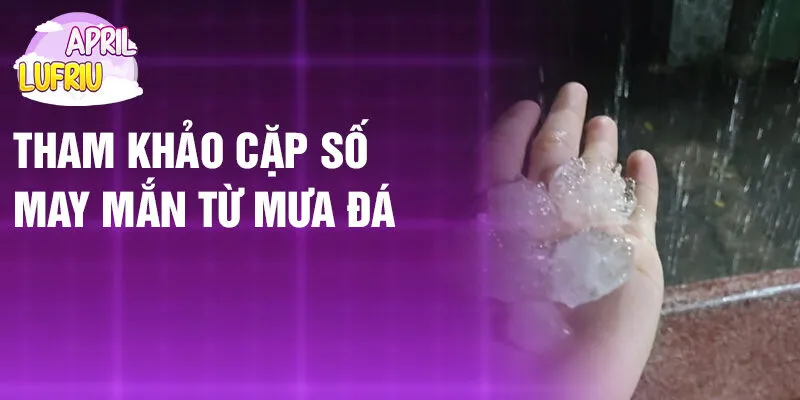 Nằm Mơ Thấy Mưa Đá: Bí Ẩn Những Viên Băng Giá 4 Tham khảo cặp số may mắn từ mưa đá